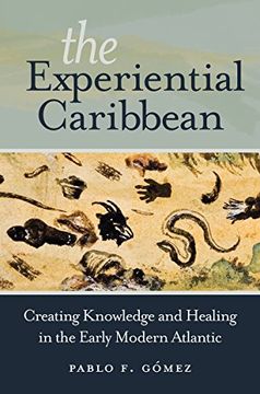 portada The Experiential Caribbean: Creating Knowledge and Healing in the Early Modern Atlantic (en Inglés)