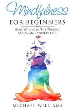 portada Mindfulness for Beginners: How to Live in The Present, Stress and Anxiety Free (Mindfulness, Meditation, Buddhism, Anxiety)