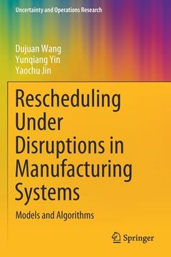portada Rescheduling Under Disruptions in Manufacturing Systems: Models and Algorithms (en Inglés)