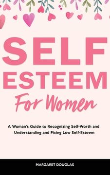 portada Self-Esteem for Women: A Woman's Guide to Recognizing Self-Worth and Understanding and Fixing Low Self-Esteem (en Inglés)