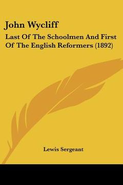portada john wycliff: last of the schoolmen and first of the english reformers (1892) (in English)