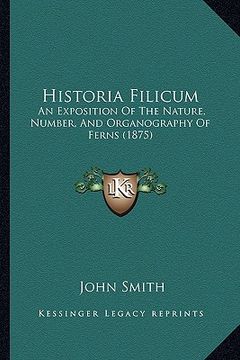 portada historia filicum: an exposition of the nature, number, and organography of ferns (1875) (in English)