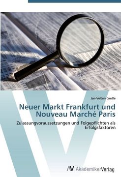 portada Neuer Markt Frankfurt und Nouveau Marché Paris: Zulassungvoraussetzungen und Folgepflichten als Erfolgsfaktoren