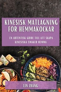 portada Kinesisk Matlagning för Hemmakockar: En Autentisk Guide Till att Skapa Kinesiska Smaker Hemma (en Swedish)