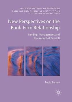 portada New Perspectives on the Bank-Firm Relationship: Lending, Management and the Impact of Basel III (en Inglés)