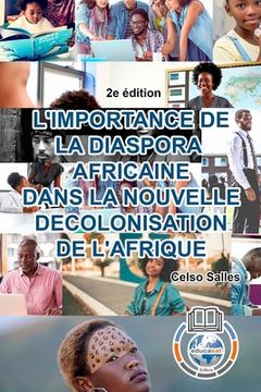 portada L'IMPORTANCE DE LA DIASPORA AFRICAINE DANS LA NOUVELLE DECOLONISATION DE L'AFRIQUE - Celso Salles - 2e édition: Collection Afrique (in French)