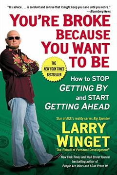 portada Estás Broke Porque Quieres Ser: Cómo que Deje por y Empieza por Delante por Larry Winget (2008 – 12 – 30) (in English)