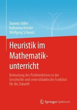 portada Heuristik im Mathematikunterricht: Bedeutung des Problemlï¿ ½Sens in der Geschichte und Seine Didaktische Funktion Fï¿ ½R die Zukunft (en Alemán)