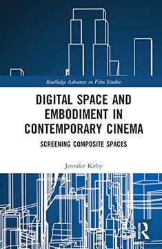 portada Digital Space and Embodiment in Contemporary Cinema: Screening Composite Spaces (Routledge Advances in Film Studies) (en Inglés)