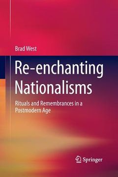portada Re-Enchanting Nationalisms: Rituals and Remembrances in a Postmodern Age (en Inglés)