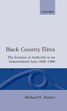 portada Black Country Élites: The Exercise of Authority in an Industrialized Area, 1830-1900 (Oxford Historical Monographs) (en Inglés)
