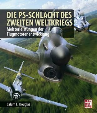 portada Die Ps-Schlacht des Zweiten Weltkriegs: Höher, Schneller, Weiter - Jägermotoren der Westfront (en Alemán)