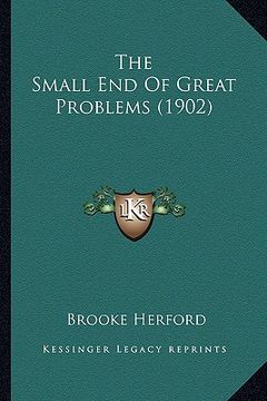 portada the small end of great problems (1902) (en Inglés)