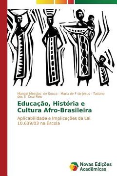 portada Educação, História e Cultura Afro-Brasileira: Aplicabilidade e Implicações da Lei 10.639/03 na Escola (en Portugués)