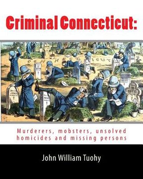 portada Criminal Connecticut: : Murderers, mobsters, unsolved homicides and missing persons (en Inglés)