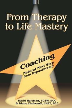 portada From Therapy to Life Mastery: Coaching as a Natural Next Step from Hypnotherapy (in English)