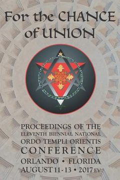 portada For the Chance of Union: Proceedings of the Eleventh Biennial National Ordo Templi Orientis Conference (en Inglés)