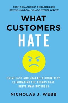 portada What Customers Hate: Drive Fast and Scalable Growth by Eliminating the Things That Drive Away Business (in English)