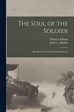 portada The Soul of the Soldier [Microform]: Sketches From the Western Battle-Front (en Inglés)