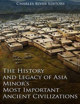 portada The History and Legacy of Asia Minor's Most Important Ancient Civilizations (en Inglés)