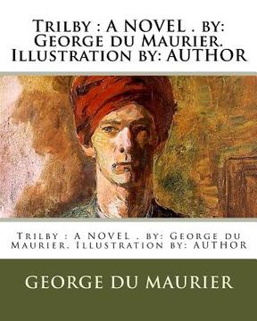 portada Trilby: A NOVEL . by: George du Maurier. Illustration by: AUTHOR (en Inglés)