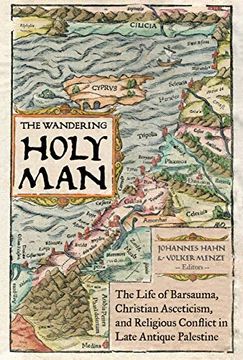 portada The Wandering Holy Man: The Life of Barsauma, Christian Asceticism, and Religious Conflict in Late Antique Palestine (Transformation of the Classical Heritage) (en Inglés)