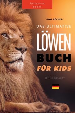 portada Löwen Bücher Das Ultimative Löwenbuch für Kids: 100+ erstaunliche Löwen Fakten, Fotos, Quiz und Mehr 