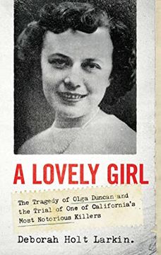 portada A Lovely Girl: The Tragedy of Olga Duncan and the Trial of one of California'S Most Notorious Killers (in English)
