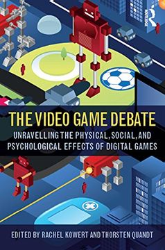 portada The Video Game Debate: Unravelling the Physical, Social, and Psychological Effects of Video Games