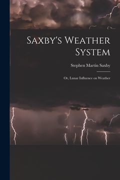 portada Saxby's Weather System: Or, Lunar Influence on Weather (in English)