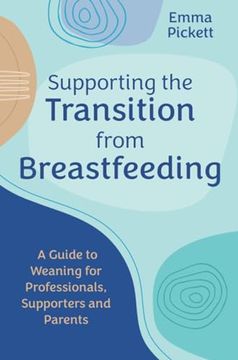 portada Supporting the Transition from Breastfeeding: A Guide to Weaning for Professionals, Supporters and Parents (en Inglés)