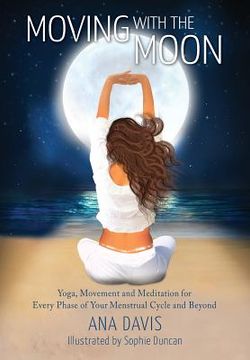 portada Moving With the Moon: Yoga, Movement and Meditation for Every Phase of Your Menstrual Cycle and Beyond 