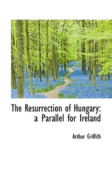 portada the resurrection of hungary: a parallel for ireland (in English)
