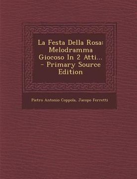 portada La Festa Della Rosa: Melodramma Giocoso in 2 Atti... - Primary Source Edition (en Italiano)