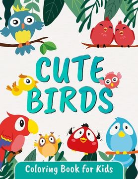 portada Cute Birds Coloring Book for Kids: Great Bird Coloring Book for Kids and Toddlers Ages 2-4 4-8 (en Inglés)
