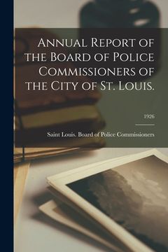 portada Annual Report of the Board of Police Commissioners of the City of St. Louis.; 1926 (en Inglés)