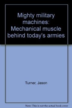 portada Mighty Military Machines: Mechanical Muscle Behind Today's Armies 