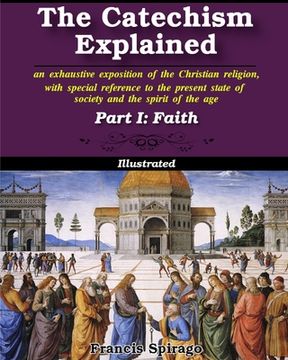 portada The Catechism Explained, Part I: Faith: Illustrated (en Inglés)