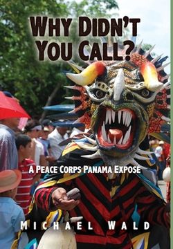 portada Why Didn't You Call?: A Peace Corps Panama Exposé (in English)