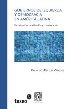 portada Gobiernos de Izquierda y Democracia en América Latina: Participación, Movilización y Confrontación (in Spanish)