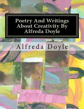 portada poetry and writings about creativity by alfreda doyle (in English)