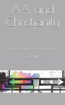 portada AA and Christianity: A Biblical Critique of 12 Step Programs (en Inglés)