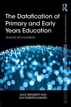 portada The Datafication of Primary and Early Years Education: Playing With Numbers (Foundations and Futures of Education) 