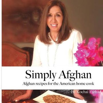 portada Simply Afghan: An easy-to-use guide for authentic Afghan cooking made simple for the American home cook, accompanied by short persona (en Inglés)