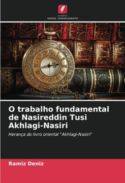 portada O Trabalho Fundamental de Nasireddin Tusi Akhlagi-Nasiri: Herança do Livro Oriental "Akhlagi-Nasiri" (en Portugués)