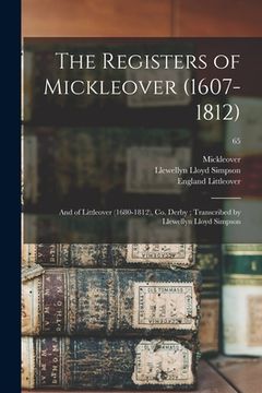 portada The Registers of Mickleover (1607-1812): and of Littleover (1680-1812), Co. Derby; Transcribed by Llewellyn Lloyd Simpson; 65 (in English)