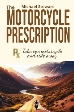 portada The Motorcycle Prescription: Scrape Your Therapy (en Inglés)