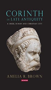 portada Corinth in Late Antiquity: A Greek, Roman and Christian City (Library of Classical Studies) (in English)