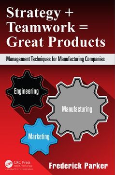 portada Strategy + Teamwork = Great Products: Management Techniques for Manufacturing Companies (en Inglés)