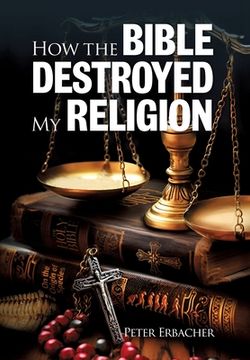 portada How the Bible Destroyed My Religion (en Inglés)